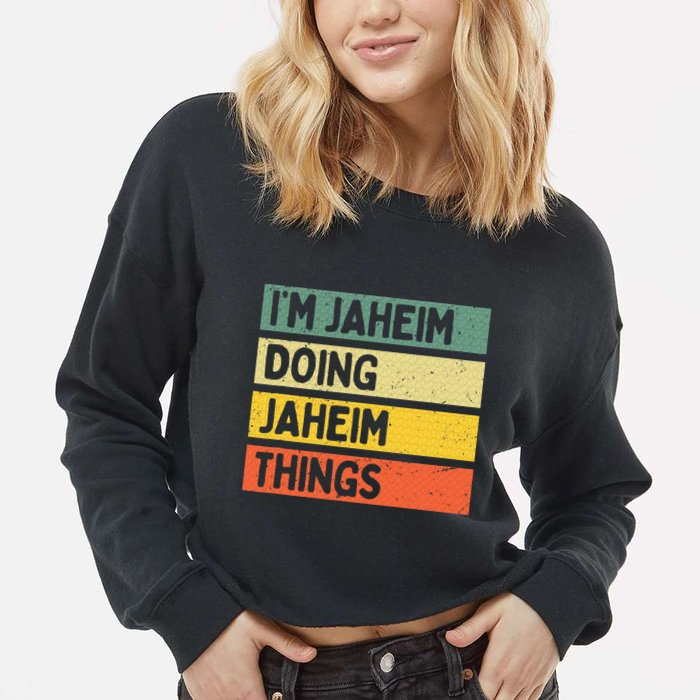 I'm Jaheim Doing Jaheim Things Funny Personalized Quote  Cropped Pullover Crew