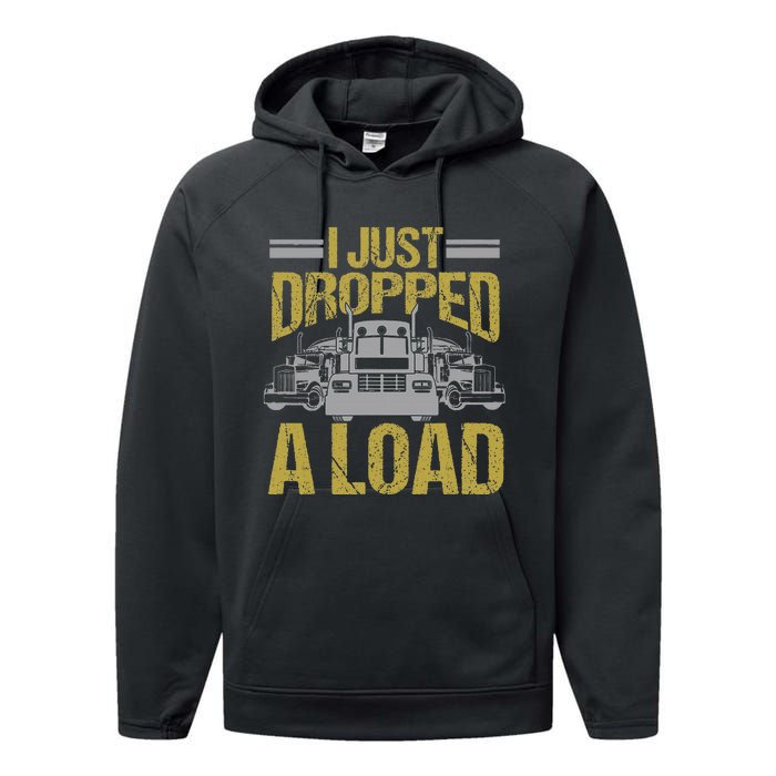 I Just Dropped A Load Funny Truck Driver Gift Performance Fleece Hoodie