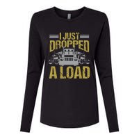 I Just Dropped A Load Funny Truck Driver Gift Womens Cotton Relaxed Long Sleeve T-Shirt