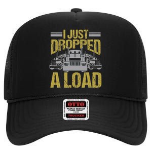 I Just Dropped A Load Funny Truck Driver Gift High Crown Mesh Back Trucker Hat