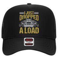 I Just Dropped A Load Funny Truck Driver Gift High Crown Mesh Back Trucker Hat