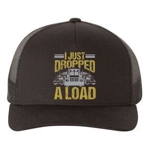 I Just Dropped A Load Funny Truck Driver Gift Yupoong Adult 5-Panel Trucker Hat