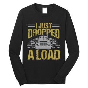 I Just Dropped A Load Funny Truck Driver Gift Long Sleeve Shirt