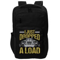 I Just Dropped A Load Funny Truck Driver Gift Impact Tech Backpack