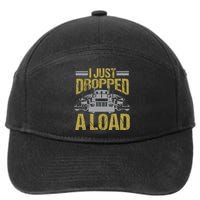 I Just Dropped A Load Funny Truck Driver Gift 7-Panel Snapback Hat