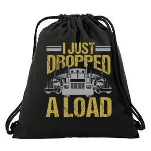 I Just Dropped A Load Funny Truck Driver Gift Drawstring Bag