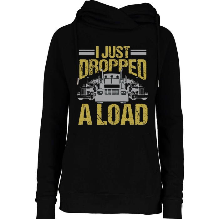 I Just Dropped A Load Funny Truck Driver Gift Womens Funnel Neck Pullover Hood