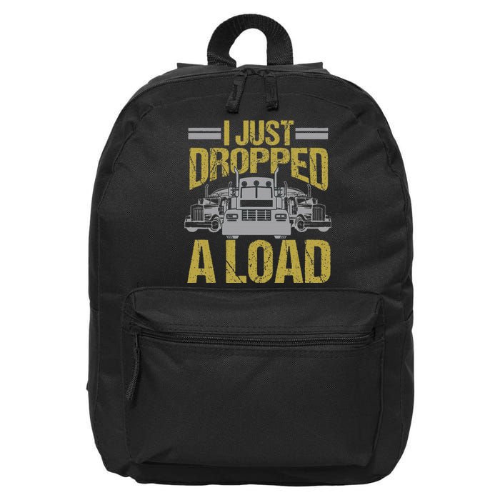 I Just Dropped A Load Funny Truck Driver Gift 16 in Basic Backpack