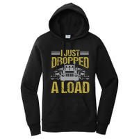 I Just Dropped A Load Funny Truck Driver Gift Women's Pullover Hoodie