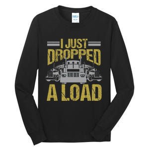 I Just Dropped A Load Funny Truck Driver Gift Tall Long Sleeve T-Shirt