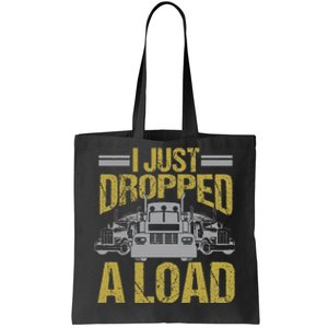 I Just Dropped A Load Funny Truck Driver Gift Tote Bag