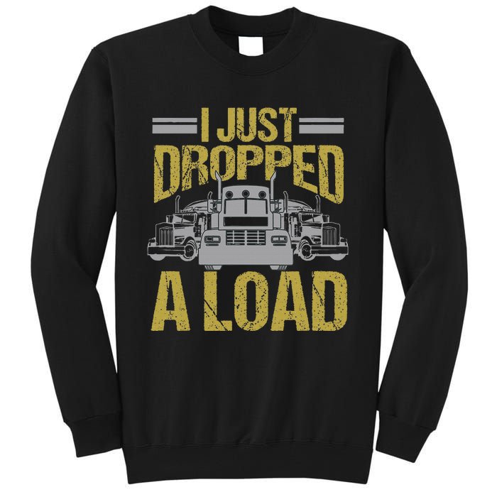 I Just Dropped A Load Funny Truck Driver Gift Tall Sweatshirt