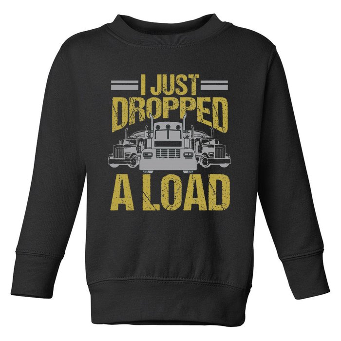 I Just Dropped A Load Funny Truck Driver Gift Toddler Sweatshirt