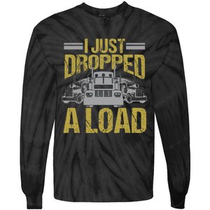 I Just Dropped A Load Funny Truck Driver Gift Tie-Dye Long Sleeve Shirt