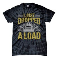 I Just Dropped A Load Funny Truck Driver Gift Tie-Dye T-Shirt