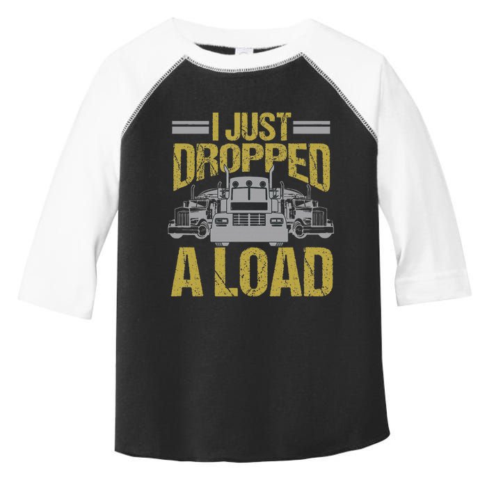 I Just Dropped A Load Funny Truck Driver Gift Toddler Fine Jersey T-Shirt