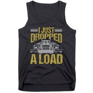 I Just Dropped A Load Funny Truck Driver Gift Tank Top