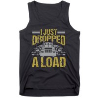 I Just Dropped A Load Funny Truck Driver Gift Tank Top