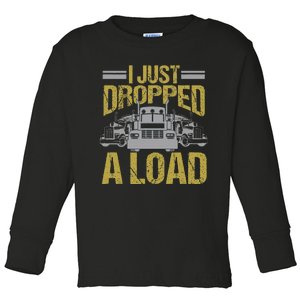 I Just Dropped A Load Funny Truck Driver Gift Toddler Long Sleeve Shirt