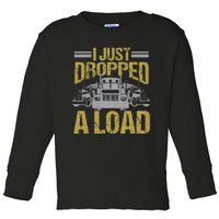 I Just Dropped A Load Funny Truck Driver Gift Toddler Long Sleeve Shirt