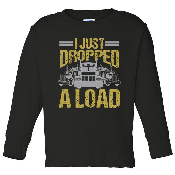 I Just Dropped A Load Funny Truck Driver Gift Toddler Long Sleeve Shirt