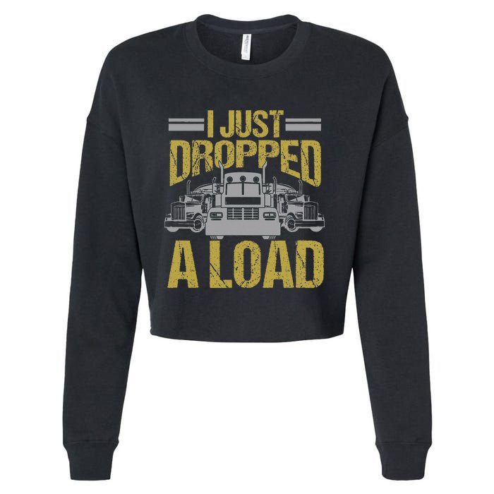 I Just Dropped A Load Funny Truck Driver Gift Cropped Pullover Crew