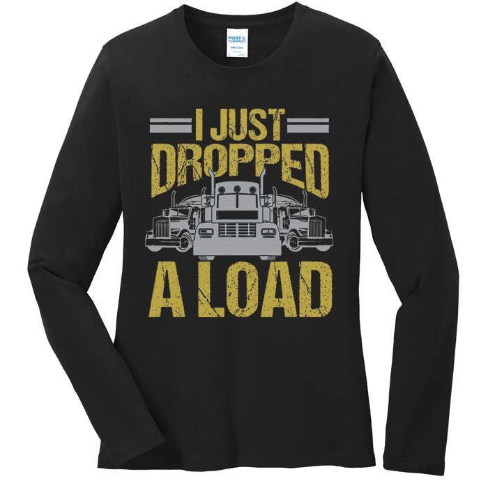 I Just Dropped A Load Funny Truck Driver Gift Ladies Long Sleeve Shirt