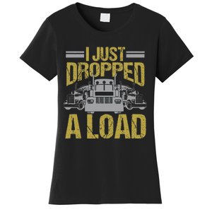 I Just Dropped A Load Funny Truck Driver Gift Women's T-Shirt