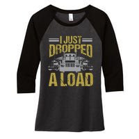 I Just Dropped A Load Funny Truck Driver Gift Women's Tri-Blend 3/4-Sleeve Raglan Shirt