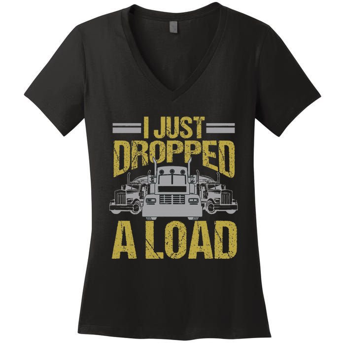 I Just Dropped A Load Funny Truck Driver Gift Women's V-Neck T-Shirt