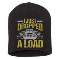 I Just Dropped A Load Funny Truck Driver Gift Short Acrylic Beanie