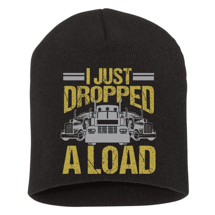 I Just Dropped A Load Funny Truck Driver Gift Short Acrylic Beanie