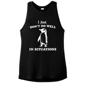 I Just Dont Do Well In Situations Funny Penguin Ladies PosiCharge Tri-Blend Wicking Tank