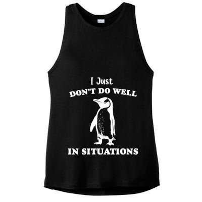 I Just Dont Do Well In Situations Funny Penguin Ladies PosiCharge Tri-Blend Wicking Tank