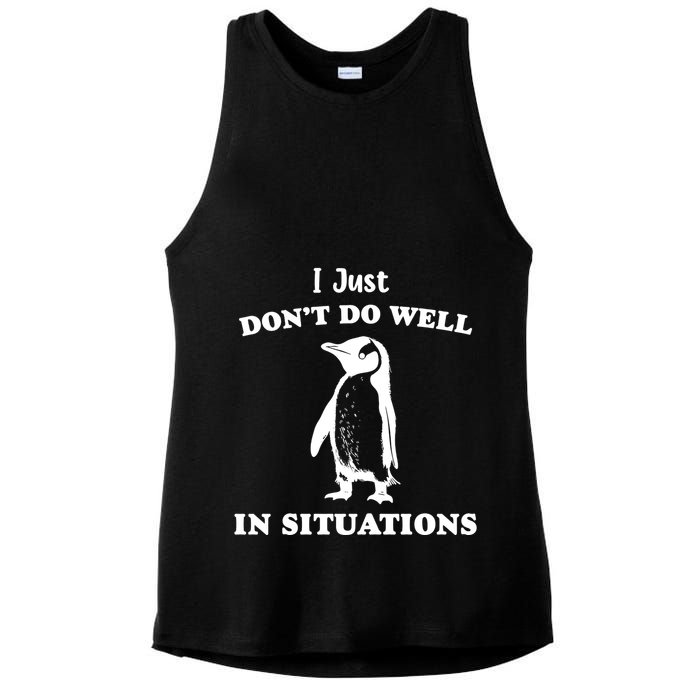 I Just Dont Do Well In Situations Funny Penguin Ladies PosiCharge Tri-Blend Wicking Tank