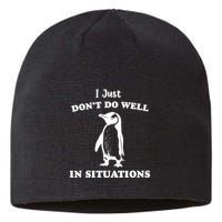 I Just Dont Do Well In Situations Funny Penguin Sustainable Beanie