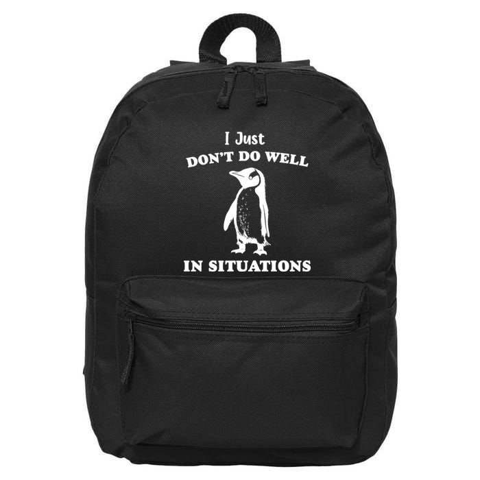 I Just Dont Do Well In Situations Funny Penguin 16 in Basic Backpack