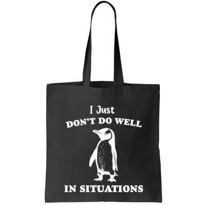 I Just Dont Do Well In Situations Funny Penguin Bag
