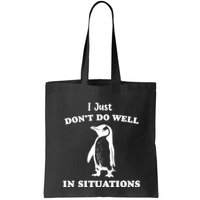 I Just Dont Do Well In Situations Funny Penguin Bag