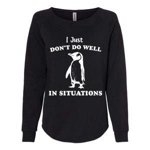 I Just Dont Do Well In Situations Funny Penguin Womens California Wash Sweatshirt