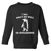 I Just Dont Do Well In Situations Funny Penguin Toddler Sweatshirt