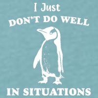 I Just Dont Do Well In Situations Funny Penguin Sueded Cloud Jersey T-Shirt