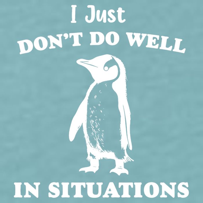 I Just Dont Do Well In Situations Funny Penguin Sueded Cloud Jersey T-Shirt
