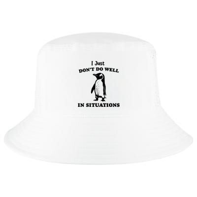 I Just Dont Do Well In Situations Funny Penguin Cool Comfort Performance Bucket Hat