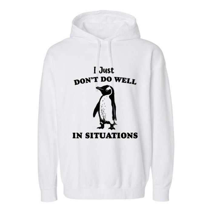 I Just Dont Do Well In Situations Funny Penguin Garment-Dyed Fleece Hoodie