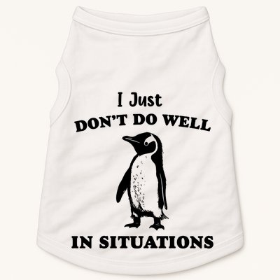 I Just Dont Do Well In Situations Funny Penguin Doggie Tank