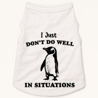 I Just Dont Do Well In Situations Funny Penguin Doggie Tank