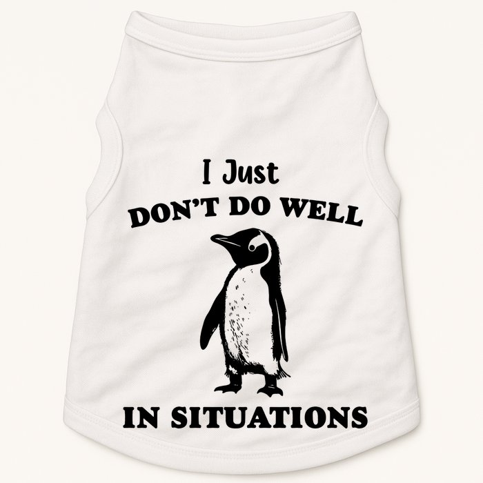 I Just Dont Do Well In Situations Funny Penguin Doggie Tank