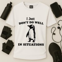 I Just Dont Do Well In Situations Funny Penguin Performance Shirt