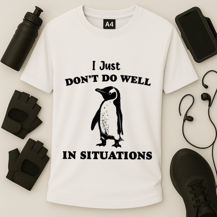 I Just Dont Do Well In Situations Funny Penguin Performance Shirt